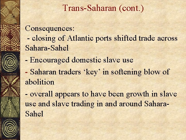Trans-Saharan (cont. ) Consequences: - closing of Atlantic ports shifted trade across Sahara-Sahel -