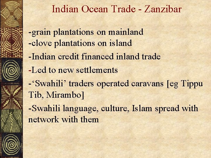 Indian Ocean Trade - Zanzibar -grain plantations on mainland -clove plantations on island -Indian