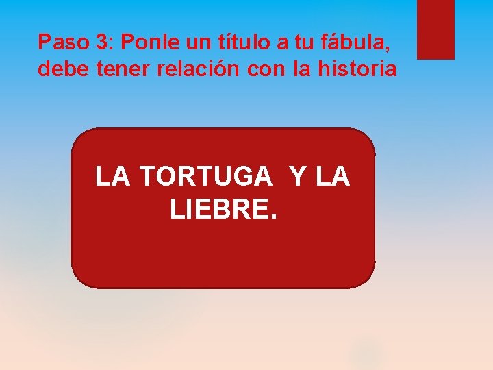 Paso 3: Ponle un título a tu fábula, debe tener relación con la historia