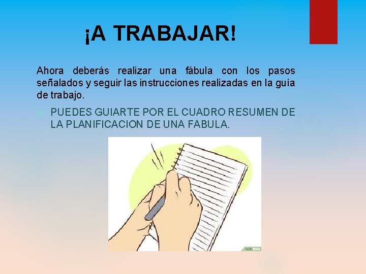 ¡A TRABAJAR! Ahora deberás realizar una fábula con los pasos señalados y seguir las