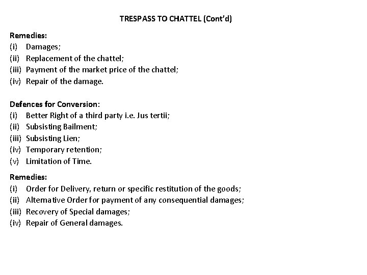 TRESPASS TO CHATTEL (Cont’d) Remedies: (i) Damages; (ii) Replacement of the chattel; (iii) Payment