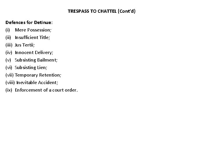 TRESPASS TO CHATTEL (Cont’d) Defences for Detinue: (i) Mere Possession; (ii) Insufficient Title; (iii)