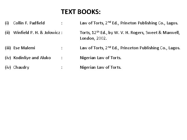 TEXT BOOKS: (i) Collin F. Padfield : Law of Torts, 2 nd Ed. ,