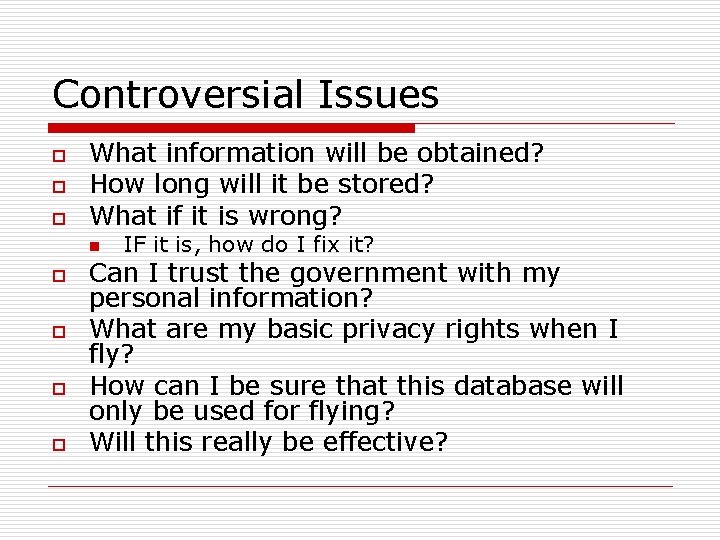 Controversial Issues o o o What information will be obtained? How long will it