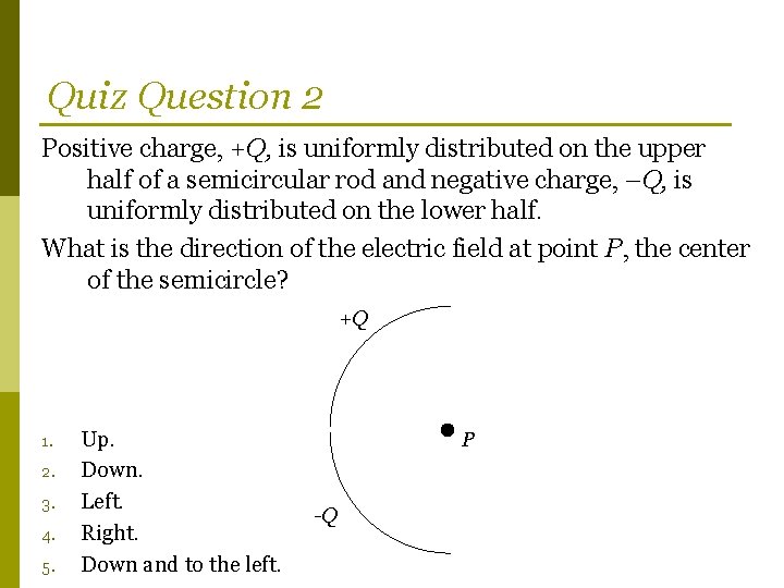 Quiz Question 2 Positive charge, +Q, is uniformly distributed on the upper half of