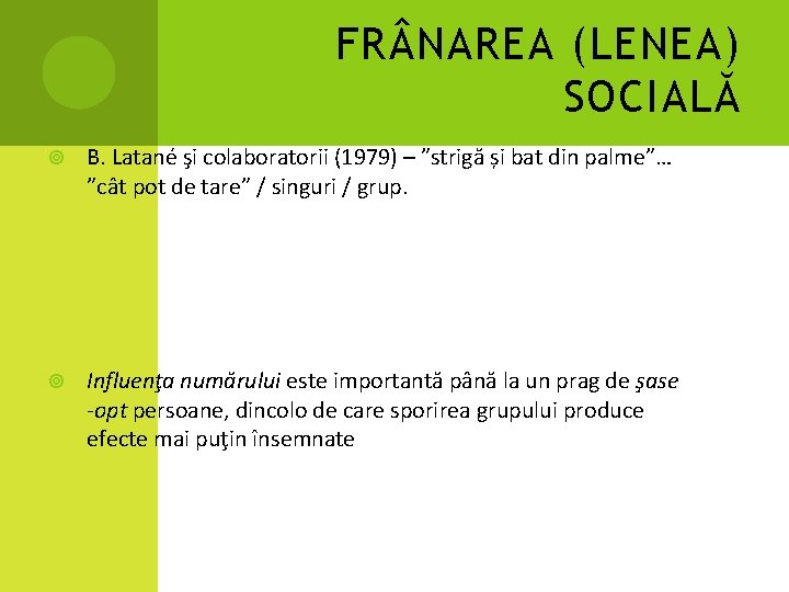FR NAREA (LENEA) SOCIALĂ B. Latané şi colaboratorii (1979) – ”strigă și bat din