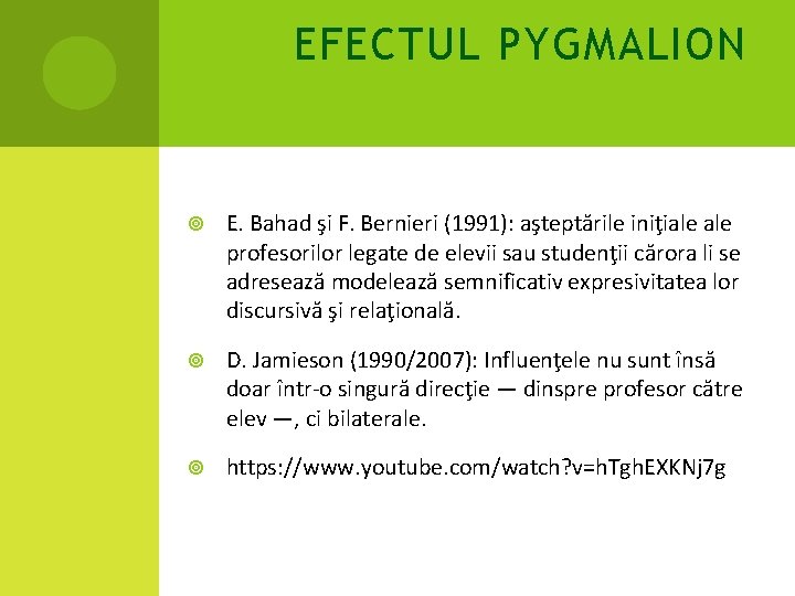 EFECTUL PYGMALION E. Bahad şi F. Bernieri (1991): aşteptările iniţiale profesorilor legate de elevii