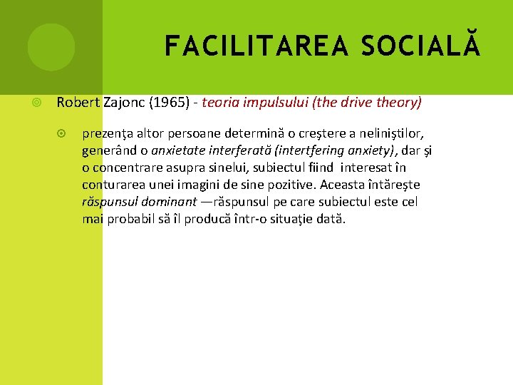 FACILITAREA SOCIALĂ Robert Zajonc (1965) - teoria impulsului (the drive theory) prezenţa altor persoane