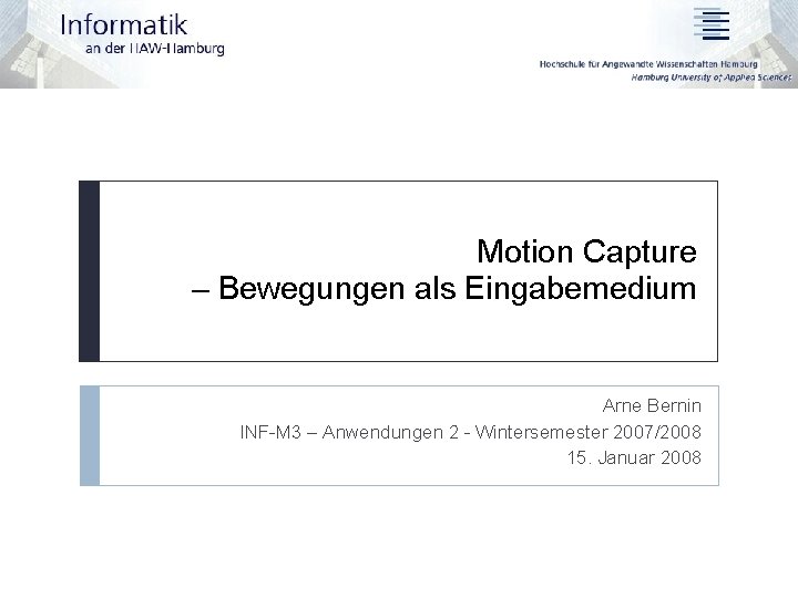 Motion Capture – Bewegungen als Eingabemedium Arne Bernin INF-M 3 – Anwendungen 2 -