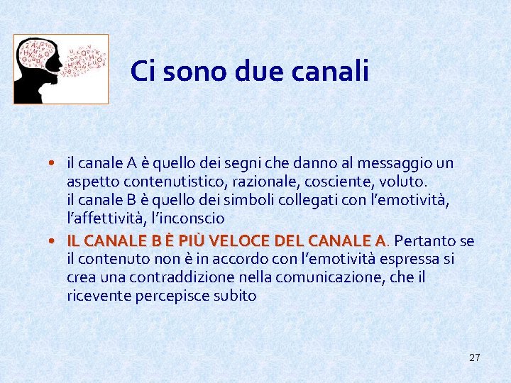 Ci sono due canali • il canale A è quello dei segni che danno