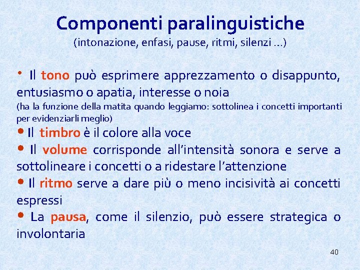 Componenti paralinguistiche (intonazione, enfasi, pause, ritmi, silenzi …) • Il tono può esprimere apprezzamento