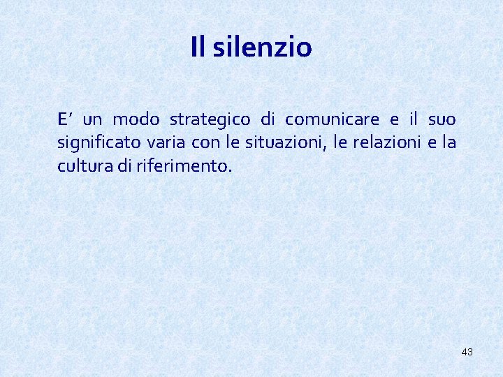 Il silenzio E’ un modo strategico di comunicare e il suo significato varia con