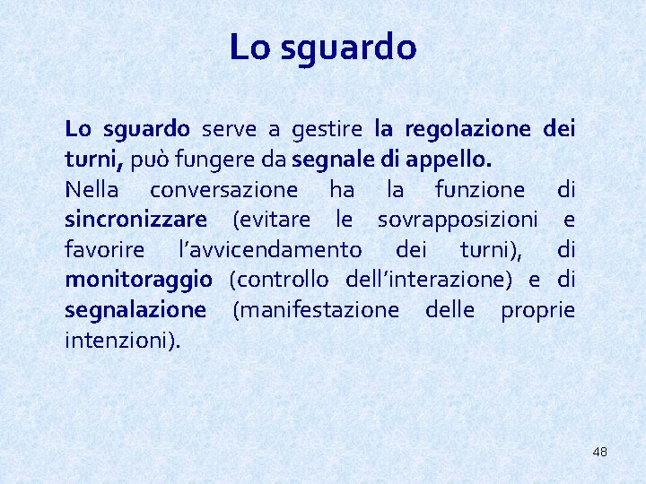 Lo sguardo serve a gestire la regolazione dei turni, può fungere da segnale di