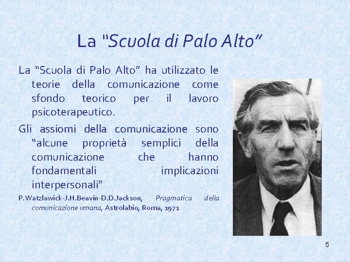 La “Scuola di Palo Alto” ha utilizzato le teorie della comunicazione come sfondo teorico