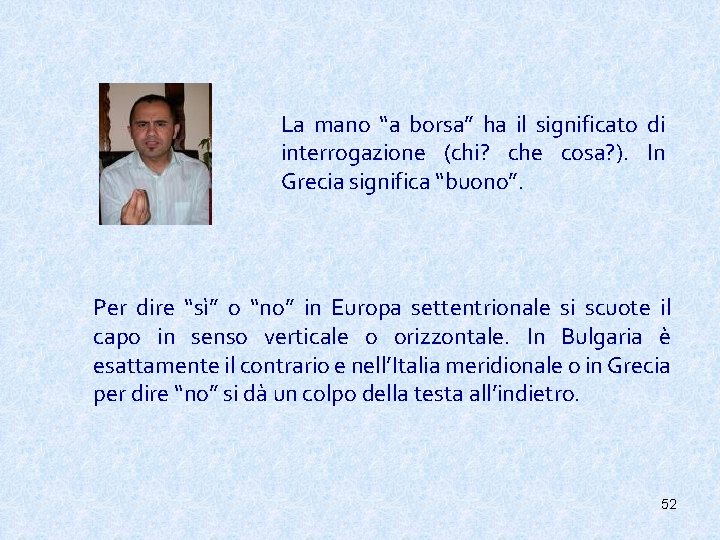 La mano “a borsa” ha il significato di interrogazione (chi? che cosa? ). In