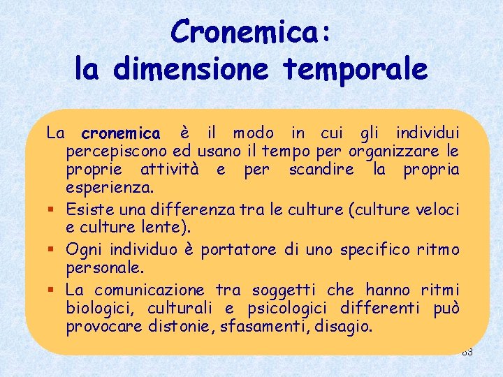 Cronemica: la dimensione temporale La cronemica è il modo in cui gli individui percepiscono