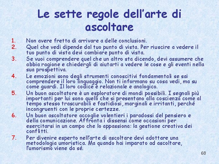 Le sette regole dell’arte di ascoltare 1. 2. 3. 4. 5. 6. 7. Non