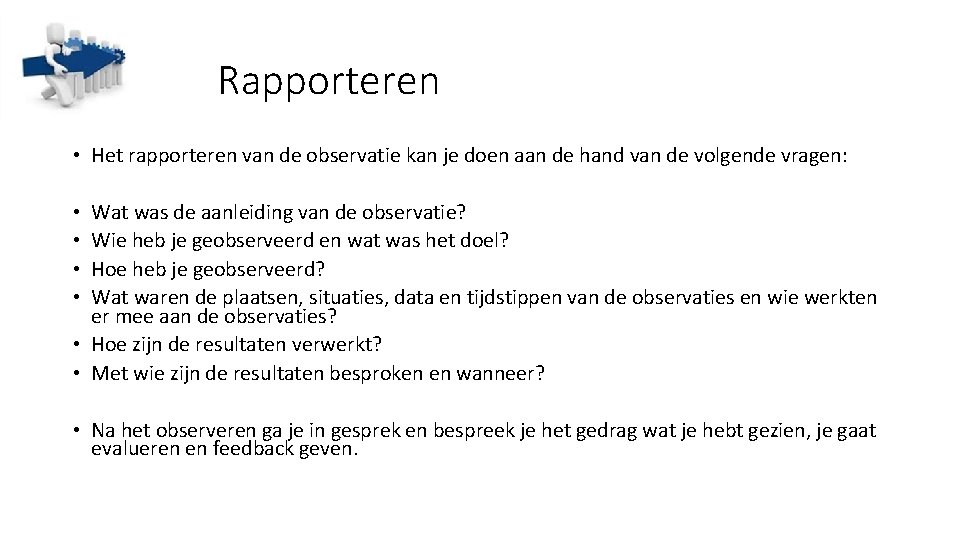 Rapporteren • Het rapporteren van de observatie kan je doen aan de hand van