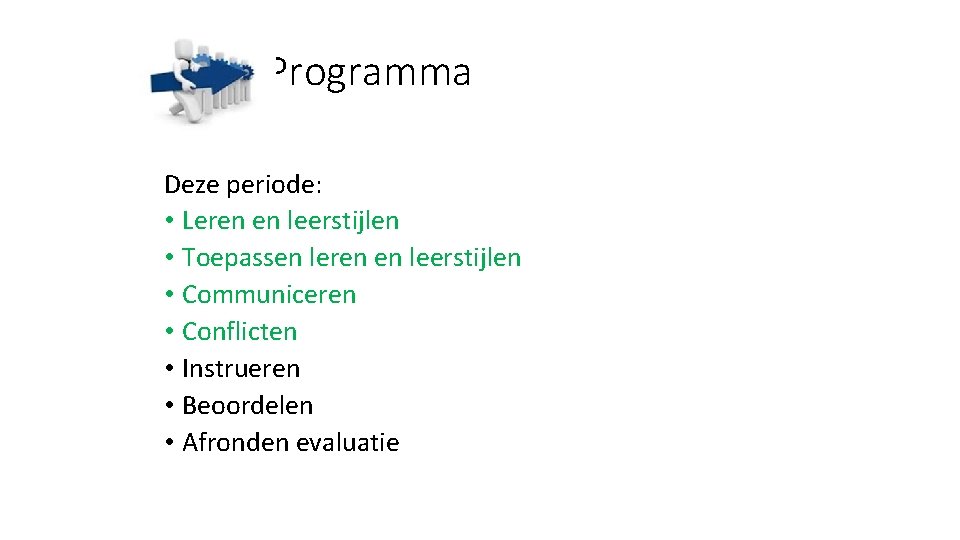 Programma Deze periode: • Leren en leerstijlen • Toepassen leren en leerstijlen • Communiceren