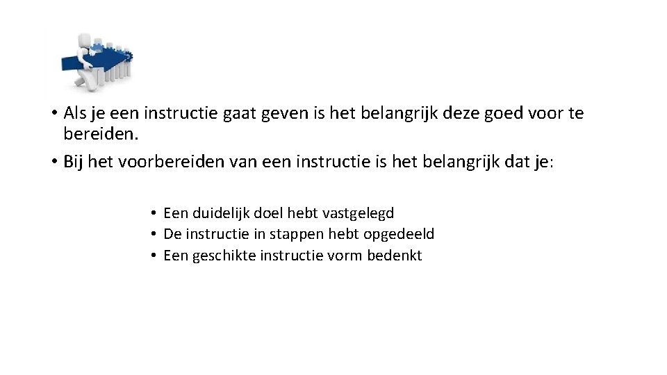  • Als je een instructie gaat geven is het belangrijk deze goed voor