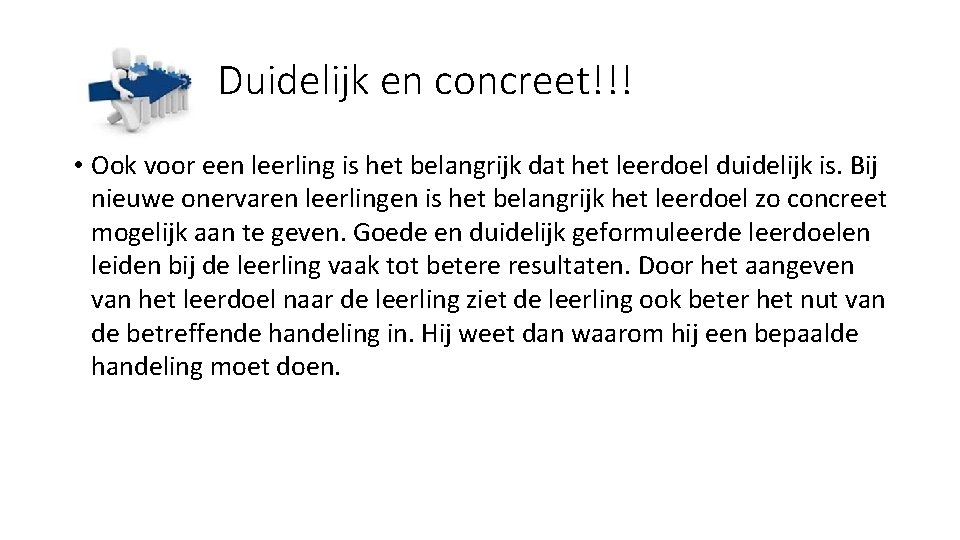 Duidelijk en concreet!!! • Ook voor een leerling is het belangrijk dat het leerdoel