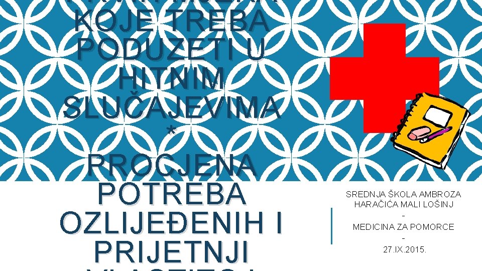 PRVIH MJERA KOJE TREBA PODUZETI U HITNIM SLUČAJEVIMA * PROCJENA POTREBA OZLIJEĐENIH I PRIJETNJI