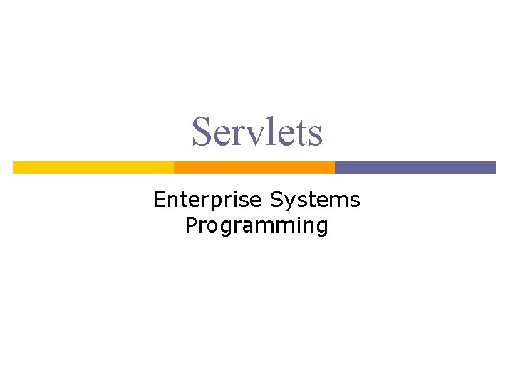 Servlets Enterprise Systems Programming 
