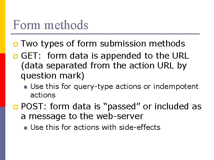 Form methods Two types of form submission methods p GET: form data is appended