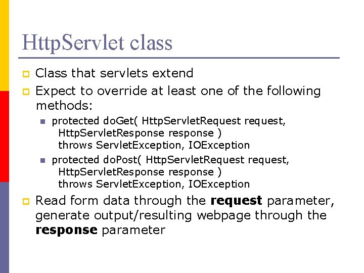 Http. Servlet class p p Class that servlets extend Expect to override at least