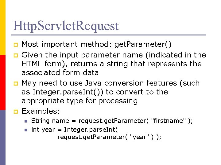 Http. Servlet. Request p p Most important method: get. Parameter() Given the input parameter