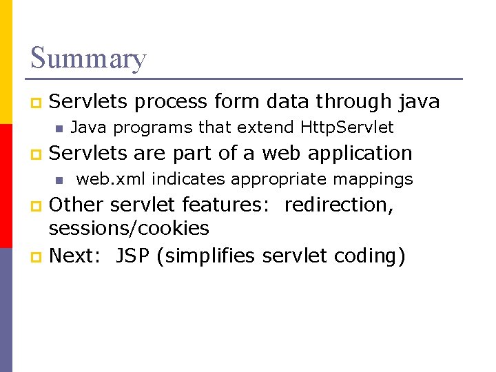Summary p Servlets process form data through java n p Java programs that extend