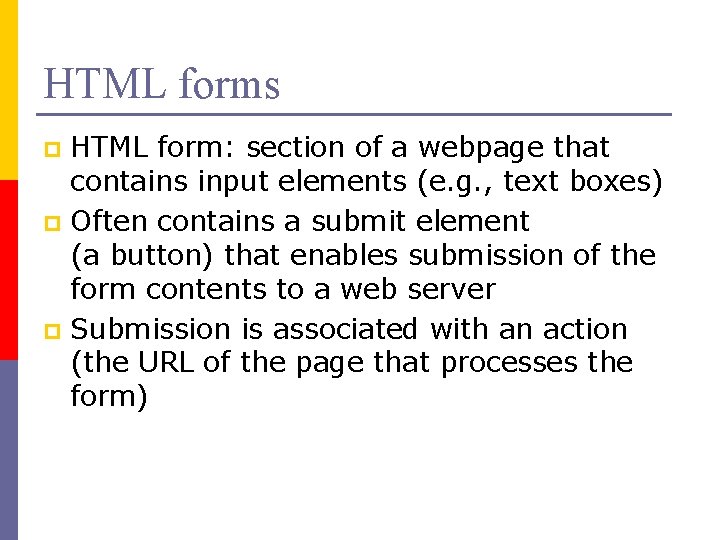 HTML forms HTML form: section of a webpage that contains input elements (e. g.