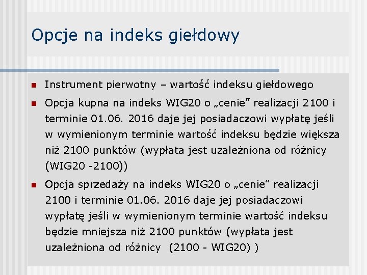 Opcje na indeks giełdowy n Instrument pierwotny – wartość indeksu giełdowego n Opcja kupna