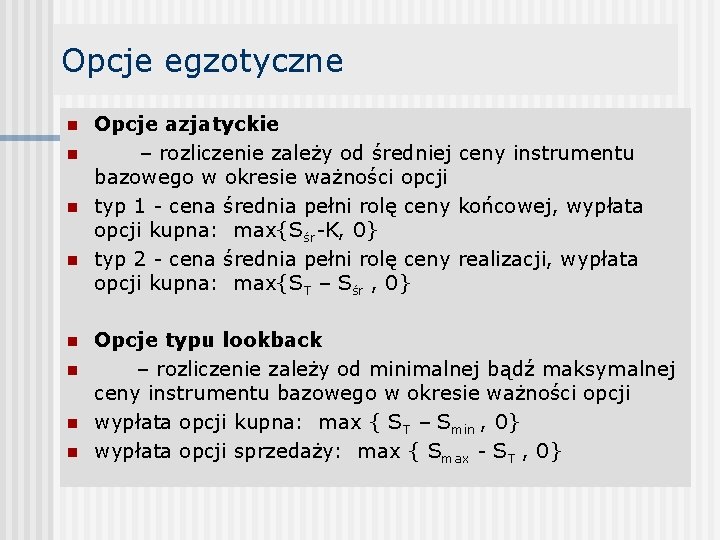 Opcje egzotyczne n n n n Opcje azjatyckie – rozliczenie zależy od średniej ceny