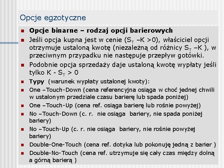 Opcje egzotyczne n n n Opcje binarne – rodzaj opcji barierowych Jeśli opcja kupna