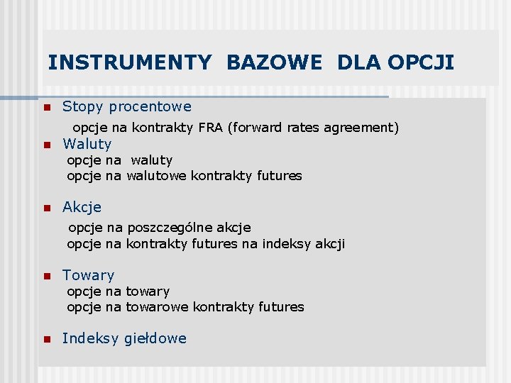 INSTRUMENTY BAZOWE DLA OPCJI n Stopy procentowe opcje na kontrakty FRA (forward rates agreement)