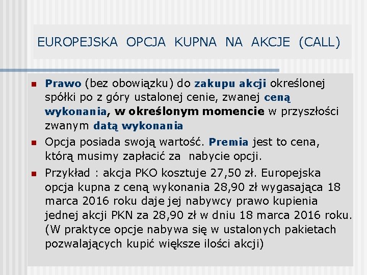 EUROPEJSKA OPCJA KUPNA NA AKCJE (CALL) n Prawo (bez obowiązku) do zakupu akcji określonej