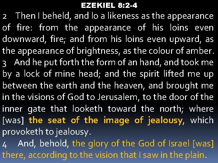 EZEKIEL 8: 2 -4 2 Then I beheld, and lo a likeness as the