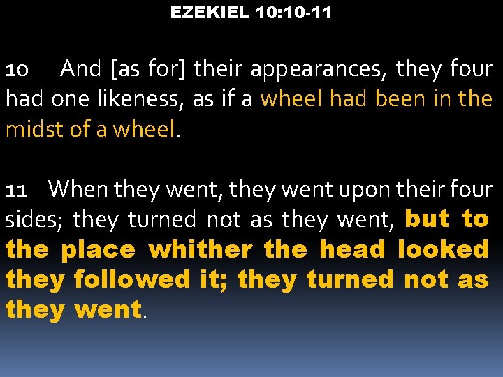 EZEKIEL 10: 10 -11 10 And [as for] their appearances, they four had one