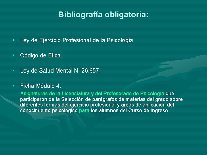 Bibliografía obligatoria: • Ley de Ejercicio Profesional de la Psicología. • Código de Ética.