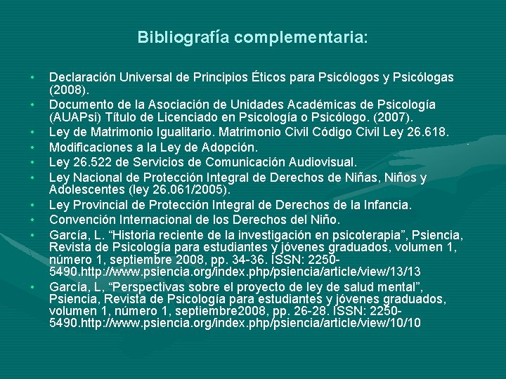 Bibliografía complementaria: • • • Declaración Universal de Principios Éticos para Psicólogos y Psicólogas