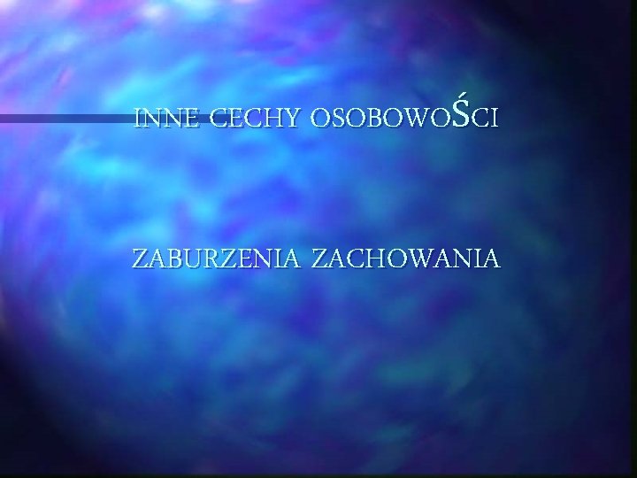 INNE CECHY OSOBOWOŚCI ZABURZENIA ZACHOWANIA 