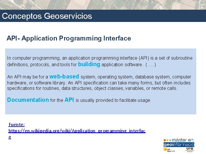 Conceptos Geoservicios API- Application Programming Interface In computer programming, an application programming interface (API)