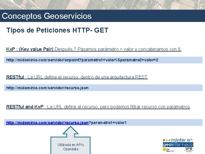 Conceptos Geoservicios Tipos de Peticiones HTTP- GET Kv. P : (Key value Pair) Después