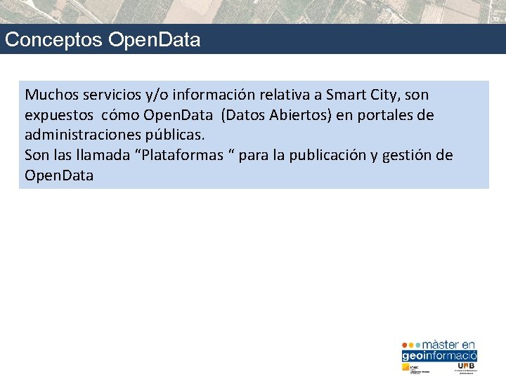 Conceptos Open. Data Muchos servicios y/o información relativa a Smart City, son expuestos cómo