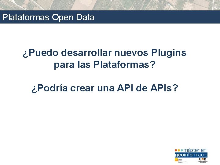 Plataformas Open Data ¿Puedo desarrollar nuevos Plugins para las Plataformas? ¿Podría crear una API