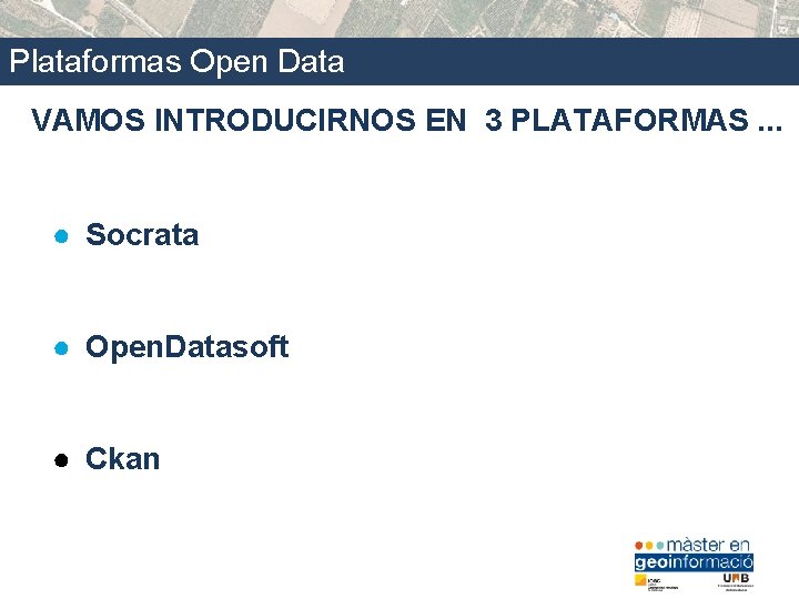 Plataformas Open Data VAMOS INTRODUCIRNOS EN 3 PLATAFORMAS. . . ● Socrata ● Open.