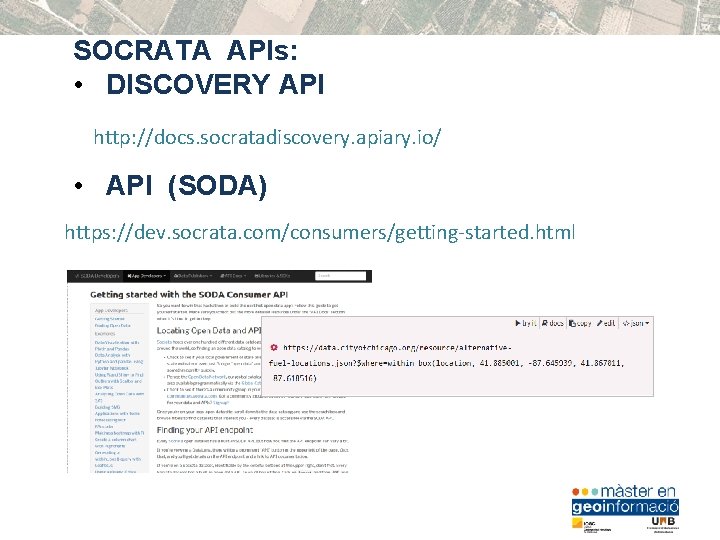 SOCRATA APIs: • DISCOVERY API http: //docs. socratadiscovery. apiary. io/ • API (SODA) https: