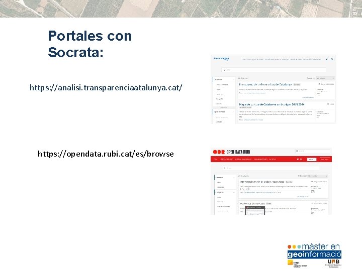 Portales con Socrata: https: //analisi. transparenciaatalunya. cat/ https: //opendata. rubi. cat/es/browse 