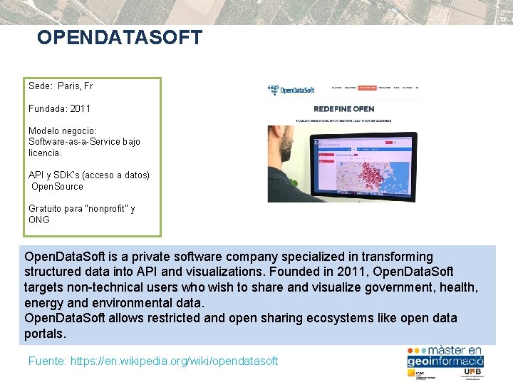 OPENDATASOFT Sede: Paris, Fr Fundada: 2011 Modelo negocio: Software-as-a-Service bajo licencia. API y SDK’s